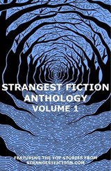 Strangest Fiction Anthology - Volume 1 - Jon Richter ; Titania Tempest ; Steve DeGroof ; Alex O'Neal ; Jeanne Franc ; Jim Kiernan ; Kia Jones ; Stephen Faulkner ; A.O. Mann ; Joshua Spicer ; Derek Wautlet ; Will Hershey ; E.L. McKenzie ; William Merrill ; Darrell Grant ; Henry Valerio ; Michael  - 9798355543303