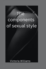 The Components of sexual style - Victoria Williams - 9798355810047