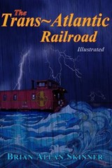 The Trans-Atlantic Railroad - Brian Allan Skinner - 9798356247774