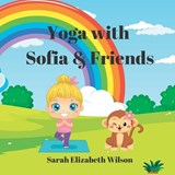 Yoga with Sofia & Friends - Sarah Elizabeth Wilson - 9798356583803