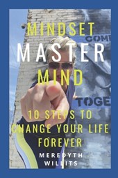 Mindset Master Mind: 10 Steps to Change Your Life Forever