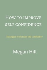 How to improve self confidence - Megan Hill - 9798356876455
