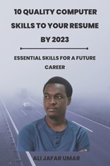 10 QUALITY COMPUTER SKILLS TO YOUR RESUME BY 2023 - UMAR ALI JAFAR UMAR - 9798357185990