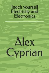 Teach yourself Electricity and Electronics - Cyprian Alex Cyprian - 9798357191670