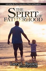The Spirit of Fatherhood - Larry L Burden - 9798357782342