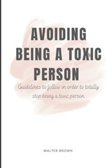 Avoiding Being A Toxic Person - Walter Brown - 9798357908346