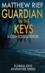 Guardian in the Keys: A Logan Dodge Adventure (Florida Keys Adventure Series Book 16) - Matthew Rief - 9798358570795