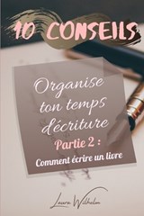 Organise ton temps d'écriture (Partie 2 - Laura Wilhelm - 9798358758308