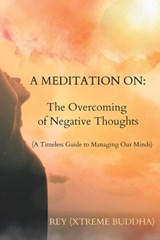 A Meditation on: The Overcoming of Negative Thoughts: A Timeless Guide to Managing Our Minds - Xtreme Buddha - 9798359159852