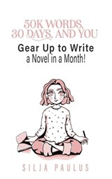 50K Words, 30 Days, and YOU - Silja Paulus - 9798359658102