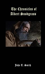 The Chronicles of Albert Snodgrass - John T. Smith - 9798359941662