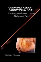 Knowing about Abdominal Fat - Nicholas Rogers - 9798360009870