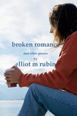 broken romance and other poems - Elliot M Rubin - 9798360225201