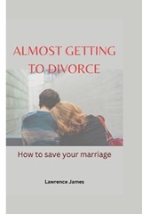 Almost Getting To Divorce - Lawrence James - 9798360290346