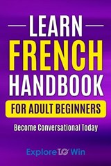Learn French Handbook for Adult Beginners: Essential French Words And Phrases You Must Know! - Explore Towin - 9798361329168