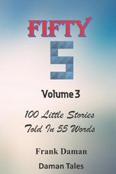 FIFTY FIVERS 55ers Volume 3 - 100 Little Stories Told In 55 Words Each!