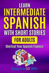 Learn Intermediate Spanish with Short Stories for Adults - Explore Towin - 9798362645885