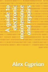 A guide to electronic maintenance and repairs - Alex Cyprian - 9798362938321