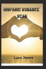 Hispanic Romance Scam - Lucy Jones - 9798363910869