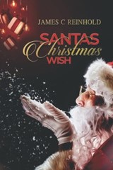 Santa's Christmas Wish - James C Reinhold - 9798364136961