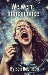 We were human once - Ben Robinson - 9798364461261