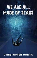 We Are All Made of Scars - Christopher Morris - 9798364762399
