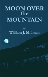 Moon Over the Mountain - William J Millman - 9798365694903