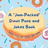 A Jam-Packed Donut Puns and Jokes Book for Kids and Teens;