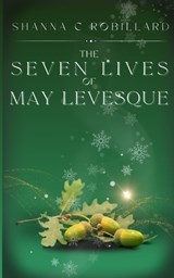 The Seven Lives of May Levesque - Shanna Robillard - 9798365884076
