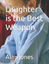 Laughter is the Best Weapon - Alan Jones - 9798365895959
