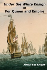 Under the White Ensign - Brian Smith ; Arthur Lee Knight - 9798366768429