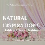 Natural Inspirations: table setting + fashion - Margaret Anne Evans - 9798366770309