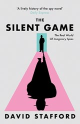 The Silent Game: The real world of imaginary spies - David Stafford - 9798367429596