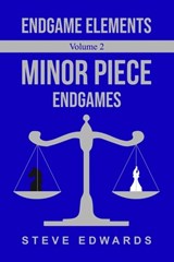 Endgame Elements Volume 2: Minor Piece Endings - Steve Edwards - 9798368172262