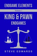 Endgame Elements Volume 1: King & Pawn Endings - Steve Edwards - 9798368307978