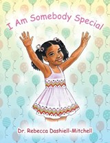 I Am Somebody Special - Rebecca Dashiell-Mitchell - 9798369416655