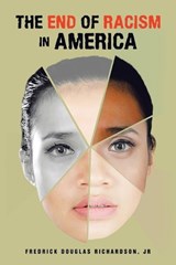 The End of Racism in America - Fredrick Douglas Richardson - 9798369417201