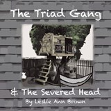 The Triad Gang and the Severed Head - Leslie Ann Brown - 9798369417379