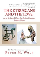 The Etruscans and the Jews: New Orleans Echoes, Sardinian Shadows, Roman Shame - Peter M. Wolf - 9798369434291