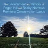 The Environment and History of Pegan Hill and Rocky Narrows Premiere Conservation Lands - George Saltonstall Mumford - 9798369444672