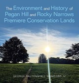 The Environment and History of Pegan Hill and Rocky Narrows Premiere Conservation Lands - George Saltonstall Mumford IV - 9798369444696