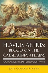 Flavius Aetius - Jose Gomez-Rivera - 9798369445785