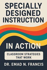 SPECIFICALLY DESIGNED INSTRUCTION IN ACTION - Emad N. Francis - 9798369459102