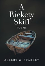 A Rickety Skiff: Poems - Albert W. Starkey - 9798369461303