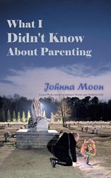 What I Didn't Know About Parenting - Johnna Moon - 9798369464755