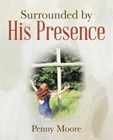 Surrounded by His Presence - Penny Moore - 9798369465073