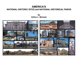 AMERICA'S NATIONAL HISTORIC SITES and NATIONAL HISTORICAL PARKS - Arthur L Berman - 9798369467091