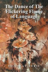 The Dance of The Flickering Flame of Language - Vojislav Deric - 9798369489406