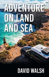 Adventure on Land and Sea - David Walsh - 9798369489659