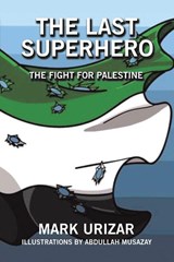 The Last Superhero The Fight for Palestine - Mark Urizar - 9798369497807